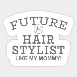 Future Hair Stylist Like My Mommy! Sticker